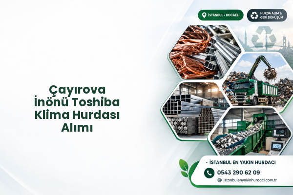 Çayırova İnönü Toshiba Klima Hurdası Alımı