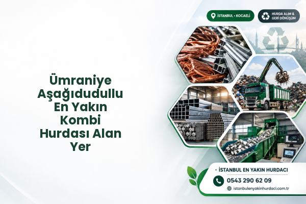 Ümraniye Aşağıdudullu En Yakın Kombi Hurdası Alan Yer