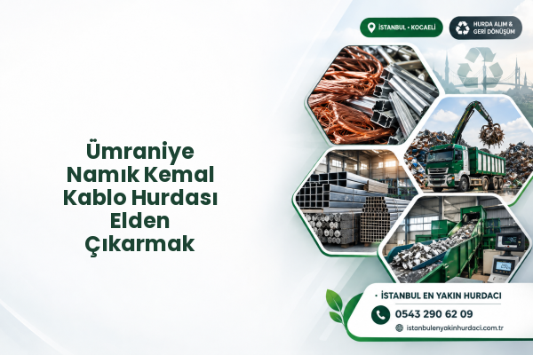 Ümraniye Namık Kemal Kablo Hurdası Elden Çıkarmak