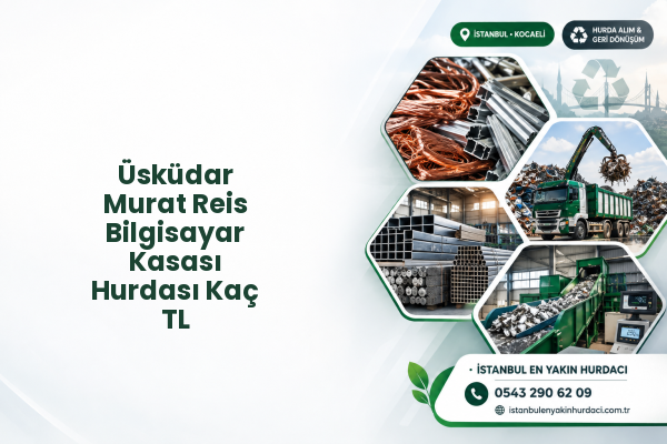 Üsküdar Murat Reis Bilgisayar Kasası Hurdası Kaç TL