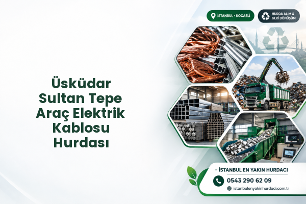 Üsküdar Sultan Tepe Araç Elektrik Kablosu Hurdası