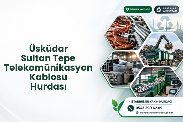 Üsküdar Sultan Tepe Telekomünikasyon Kablosu Hurdası