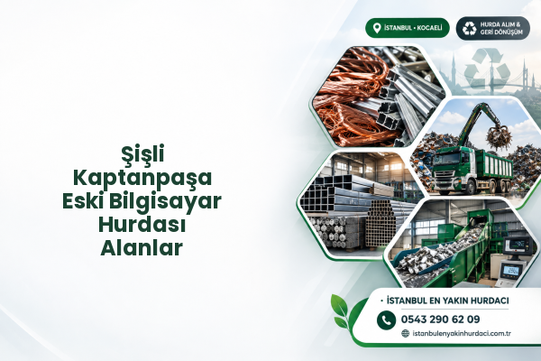 Şişli Kaptanpaşa Eski Bilgisayar Hurdası Alanlar
