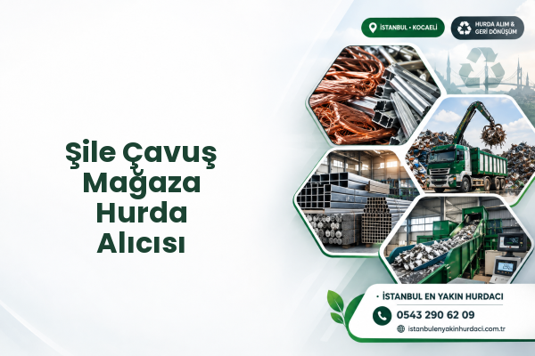 Şile Çavuş Mağaza Hurda Alıcısı
