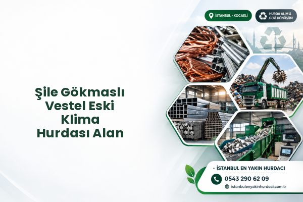 Şile Gökmaslı Vestel Eski Klima Hurdası Alan