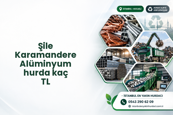 Şile Karamandere Alüminyum hurda kaç TL