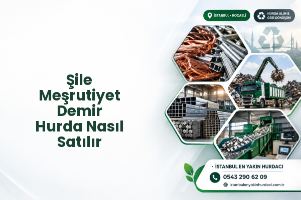 Şile Meşrutiyet Demir Hurda Nasıl Satılır