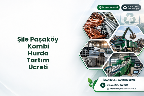 Şile Paşaköy Kombi Hurda Tartım Ücreti