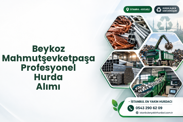 Beykoz Mahmutşevketpaşa Profesyonel Hurda Alımı
