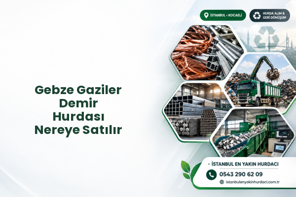 Gebze Gaziler Demir Hurdası Nereye Satılır