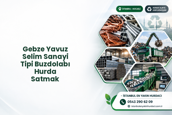 Gebze Yavuz Selim Sanayi Tipi Buzdolabı Hurda Satmak