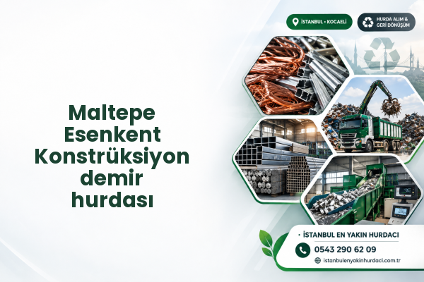 Maltepe Esenkent Konstrüksiyon demir hurdası
