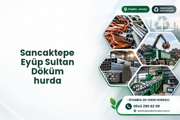 Sancaktepe Eyüp Sultan Döküm hurda
