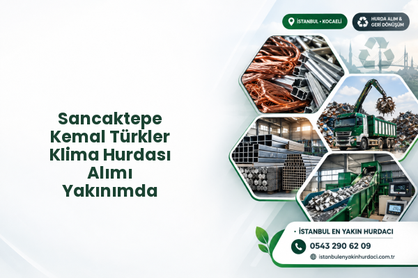 Sancaktepe Kemal Türkler Klima Hurdası Alımı Yakınımda