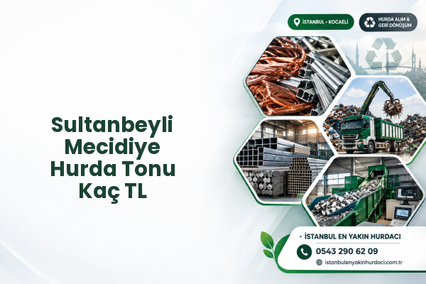 Sultanbeyli Mecidiye Hurda Tonu Kaç TL